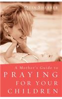 Mother's Guide to Praying for Your Children