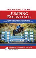 The Handbook of JUMPING ESSENTIALS: A step-by-step guide explaining how to train a horse to find the proper take-off spot(English)