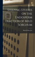 Steeping Studies on the Endosperm Fraction of Milo Sorghum