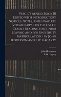 Vergil's Aeneid, Book III Edited With Introductory Notices, Notes, and Complete Vocabulary, for the Use of Classes Reading for Junior Leaving and for University Matriculation / by John Henderson and E.W. Hagarty