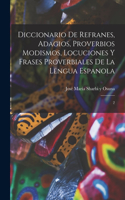 Diccionario de refranes, adagios, proverbios modismos, locuciones y frases proverbiales de la lengua espanola