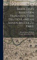 Briefe eines Reisenden Franzosen über Deutschland an seinen Bruder zu Paris.