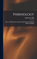 Phrenology; How to Tell Your Own and Your Friend's Character From the Shape of the Head