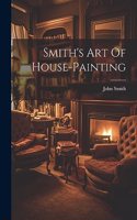 Smith's Art Of House-painting