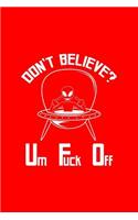 Don't Believe Um Fuck Off