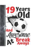 19 Years Old And Awesome At Break Aways: A4 Large Soccer Ball Doodling Writing Journal Diary Book For Teen Boys And Girls