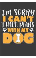 I'm Sorry I Can't I Have Plans With My Dog: 120 Seiten (6x9 Zoll) Blanko Notizbuch für Hunde Freunde I Hundesport Leeres Notizheft I Hundeschule Zeichenbuch I Dog Skizzenbuch