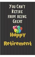 You Can't Retire from being Great Happy Retirement