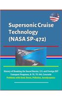 Supersonic Cruise Technology (NASA SP-472) - History of Breaking the Sound Barrier, U.S. and Foreign SST Transport Programs, B-70, TU-144, Concorde, Problems with Sonic Boom, Pollution, Aerodynamics