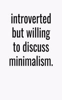 Introverted But Willing To Discuss Minimalism: College Ruled Composition Notebook