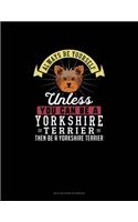 Always Be Yourself Unless You Can Be A Yorkshire Terrier Then Be A Yorkshire Terrier: Mi Zi Ge Paper Notebook