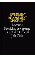 Investment Management Specialist Because Freaking Awesome Is Not An Official Job Title: 6x9 Unlined 120 pages writing notebooks for Women and girls