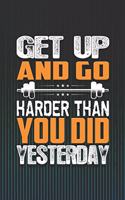 Get Up and Go Harder Than You Did Yesterday