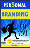 Personal Branding: A Beginners guide to Personal and Social Media Branding for the Digital Age(1 01)
