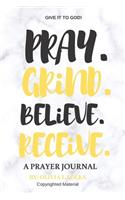 Pray. Grind. Believe. Receive.