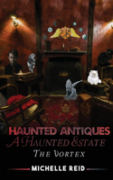 Haunted Antiques A Haunted Estate The Vortex