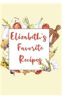 Elizabeth's Favorite Recipes: Personalized Name Blank Recipe Book to Write In. Matte Soft Cover. Capture Heirloom Family and Loved Recipes
