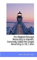 The Magical Message According to Ioannes: Commonly Called the Gospel According to St. John