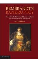 Rembrandt's Bankruptcy: The Artist, His Patrons, and the Art Market in Seventeenth-Century Netherlands