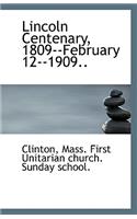 Lincoln Centenary, 1809--February 12--1909..