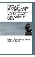 History of Lochleven Castle: With Details of the Imprisonment and Escape of Mary Queen of Scots