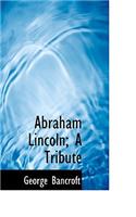 Abraham Lincoln; A Tribute: (English)