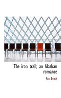 The Iron Trail; An Alaskan Romance