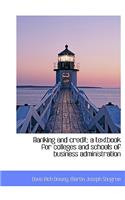 Banking and Credit; A Textbook for Colleges and Schools of Business Administration