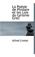 La Po Sie de Pindare Et Les Lois Du Lyrisme Grec