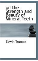 on the Strength and Beauty of Mineral Teeth