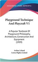 Playground Technique and Playcraft V1: A Popular Textbook of Playground Philosophy, Architecture, Construction and Equipment (1909)