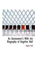 An Astronomer's Wife the Biography of Angeline Hall