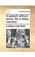 A Speech Without Doors. by a Lobby-Member.
