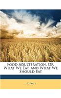 Food Adulteration, Or, What We Eat, and What We Should Eat