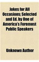 Jokes for All Occasions; Selected and Ed. by One of America's Foremost Public Speakers: (English)