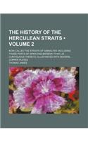 The History of the Herculean Straits (Volume 2); Now Called the Straits of Gibraltar Including Those Ports of Spain and Barbary That Lie Contiguous Th