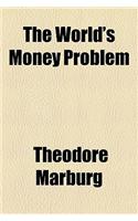 The World's Money Problem