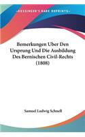 Bemerkungen Uber Den Ursprung Und Die Ausbildung Des Bernischen Civil-Rechts (1808)