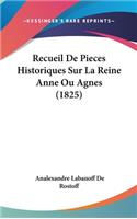 Recueil De Pieces Historiques Sur La Reine Anne Ou Agnes (1825)