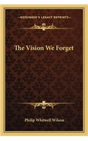 The Vision We Forget
