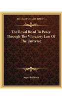 The Royal Road To Peace Through The Vibratory Law Of The Universe