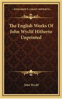 The English Works of John Wyclif Hitherto Unprinted