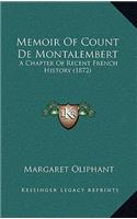 Memoir Of Count De Montalembert: A Chapter Of Recent French History (1872)