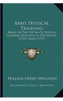 Army Physical Training: Based on the System of Physical Training Employed in the United States Army (1919)