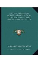 Johann Christophori Wolfii Curae Philologicae Et Criticae In IV Priores S. Pavli Epistolas Part 1 (1732)