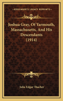 Joshua Gray, Of Yarmouth, Massachusetts, And His Descendants (1914)