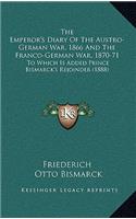 The Emperor's Diary Of The Austro-German War, 1866 And The Franco-German War, 1870-71