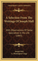 A Selection From The Writings Of Joseph Hall