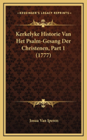 Kerkelyke Historie Van Het Psalm-Gesang Der Christenen, Part 1 (1777)