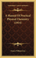 A Manual Of Practical Physical Chemistry (1914)